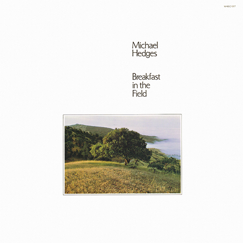 Michael Hedges - Breakfast In The Field [Windham Hill Records  WHS-C-1017] (1981)