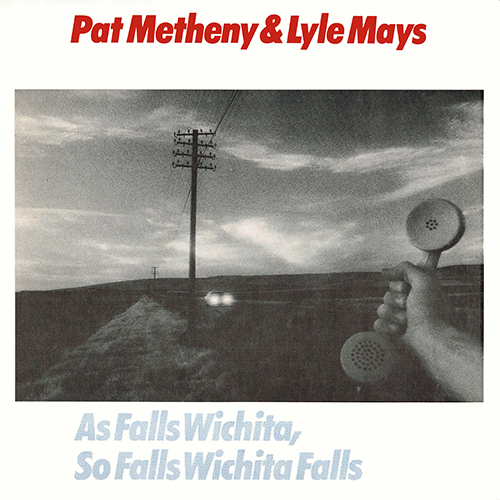 Pat Metheny & Lyle Mays - As Falls Wichita, So Falls Wichita Falls [ECM Records GHS 24245] (1981)