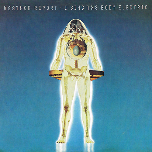 Weather Report - I Sing The Body Electric [CBS Records 32062] (1972)