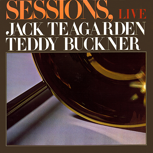 Jack Teagarden & Teddy Buckner - Sessions Live [Calliope Records CAL 3004] (1976)