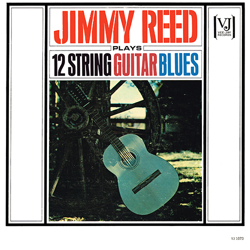 Jimmy Reed - Plays 12 String Guitar Blues [Vee Jay Records VJLP-1073] (1963)