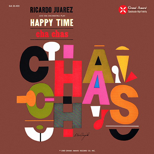 Ricardo Juarez And His Orchestra - Ricardo Juarez And His Orchestra Play Happy Time Cha Cha's [Grand Award Records  GA 33-422] (1960)