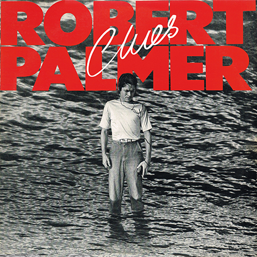 Robert Palmer - Clues [Island Records ILPS 9595] (26 September 1980)