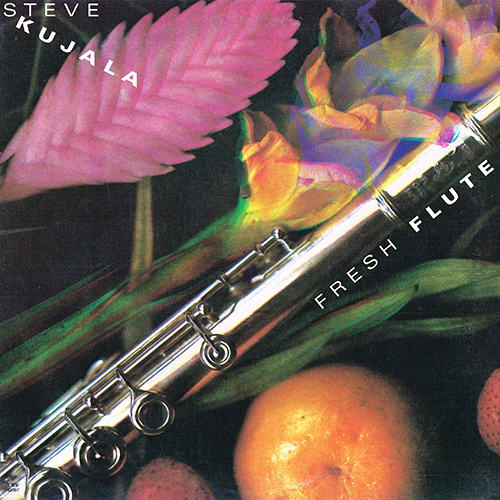 Steve Kujala - Fresh Flute [CBS Records  BFM 42097] (1986)