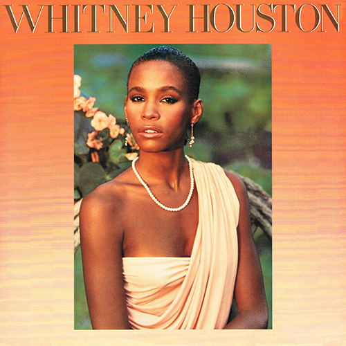 Whitney Houston - Whitney Houston [Arista Records  AL8-8212] (14 February 1985)