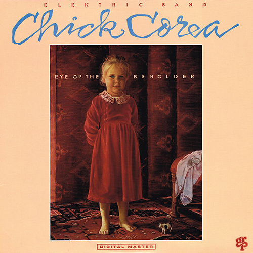 The Chick Corea Elektric Band - Eye Of The Beholder [GRP Records GR-1053] (1988)