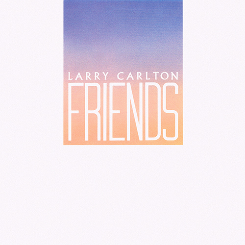 Larry Carlton - Friends [Warner Bros 1-23834] (15 June 1983)
