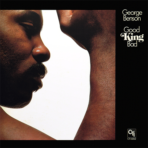 George Benson - Good King Bad [CTI Records CTI 6062] (1976)