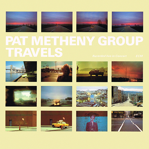 Pat Metheny Group - Travels [ECM Records ECM 1-23791] (05 February 1983)