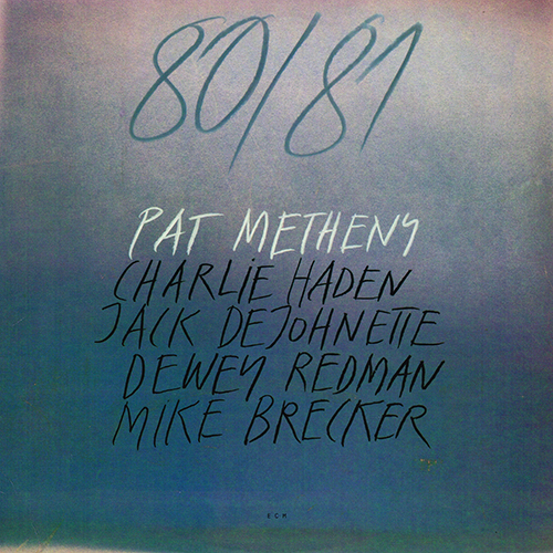 Pat Metheny, Charlie Haden, Jack DeJohnette, Dewey Redman, Mike Brecker - 80/81 [ECM Records ECM-2-1180] (1 October 1980)