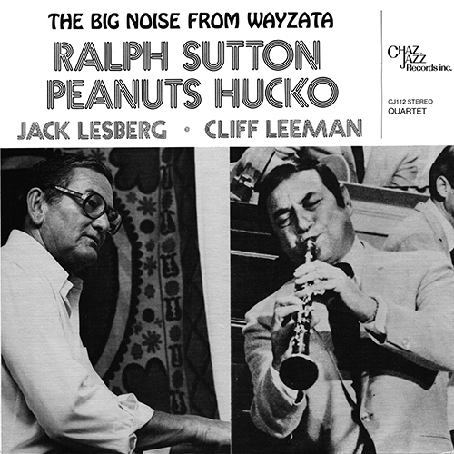 Ralph Sutton, Peanuts Hucko, Jack Lesberg, Cliff Leeman - The Big Noise From Wayzata [Chaz Jazz Records CJ 112] (1981)
