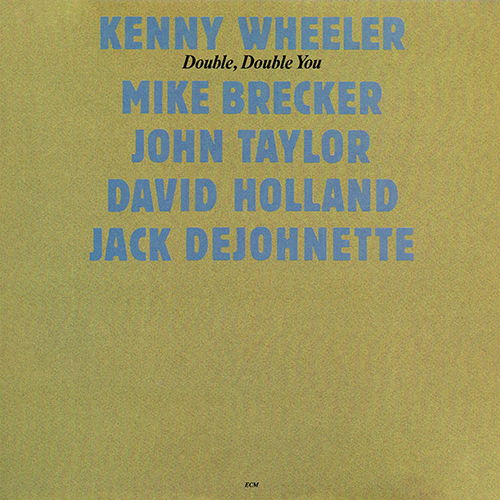 Kenny Wheeler - Double, Double You [ECM Records ECM 1262] (1984)