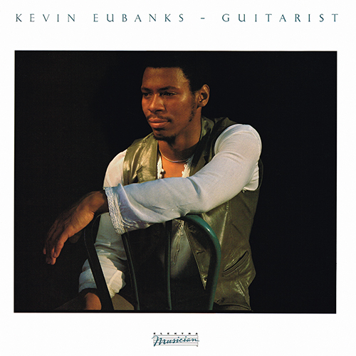 Kevin Eubanks - Guitarist [Elektra Musician 96 02131] (1983)